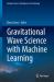Gravitational Wave Science with Machine Learning
