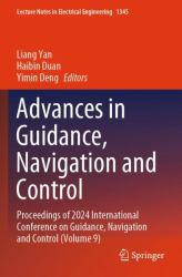 Advances in Guidance, Navigation and Control : Proceedings of 2024 International Conference on Guidance, Navigation and Control (Volume 9)