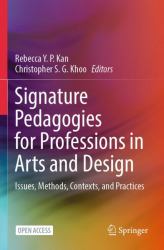 Signature Pedagogies for Professions in Arts and Design : Issues, Methods, Contexts, and Practices