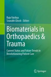 Biomaterials in Orthopaedics and Trauma : Current Status and Future Trends in Revolutionizing Patient Care
