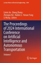 The Proceedings of 2024 International Conference on Artificial Intelligence and Autonomous Transportation : Volume I