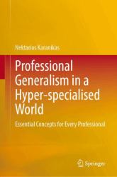 Professional Generalism in a Hyper-Specialised World : Essential Concepts for Every Professional