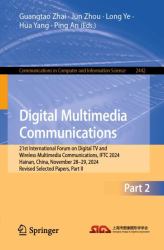 Digital Multimedia Communications : 21st International Forum on Digital TV and Wireless Multimedia Communications, IFTC 2024, Hainan, China, November 28-29, 2024, Revised Selected Papers, Part II