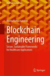 Blockchain Engineering : Secure, Sustainable Frameworks for Healthcare Applications