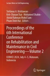 Proceedings of the 6th International Conference on Rehabilitation and Maintenance in Civil Engineering : ICRMCE 2024, July 4-5, Mataram, Indonesia