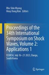Proceedings of the 34th International Symposium on Shock Waves, Volume 2: Applications 1 : ISSW34, July 16-21 2023, Daegu, South Korea