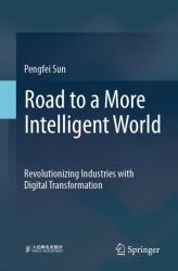 Road to a More Intelligent World : Revolutionizing Industries with Digital Transformation