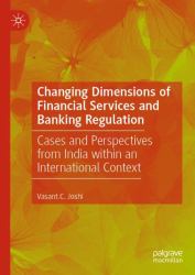 Changing Dimensions of Financial Services and Banking Regulation : Cases and Perspectives from India Within an International Context