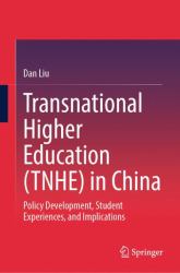 Transnational Higher Education (TNHE) in China : Policy Development, Student Experiences, and Implications