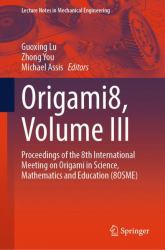 Origami8, Volume III : Proceedings of the 8th International Meeting on Origami in Science, Mathematics and Education (8OSME)
