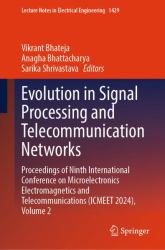 Evolution in Signal Processing and Telecommunication Networks : Proceedings of Ninth International Conference on Microelectronics Electromagnetics and Telecommunications (ICMEET 2024), Volume 2