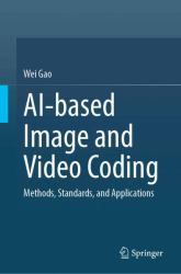 AI-Based Image and Video Coding : Methods, Standards, and Applications