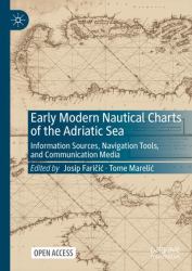 Early Modern Nautical Charts of the Adriatic Sea : Information Sources, Navigation Tools, and Communication Media