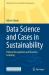 Data Science and Cases in Sustainability : Pattern Recognition and Machine Learning