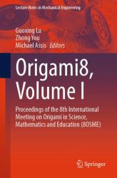 Origami8, Volume I : Proceedings of the 8th International Meeting on Origami in Science, Mathematics and Education (8OSME)