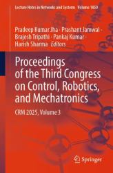 Proceedings of the Third Congress on Control, Robotics, and Mechatronics : CRM 2025, Volume 3
