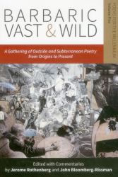 Barbaric Vast and Wild : A Gathering of Outside and Subterranean Poetry from Origins to Present - Poems for the Millennium