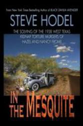 In the Mesquite : The Solving of the 1938 West Texas Kidnap Torture Murders of Hazel and Nancy Frome