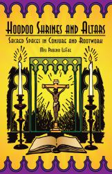 Hoodoo Shrines and Altars : Sacred Spaces in Conjure and Rootwork