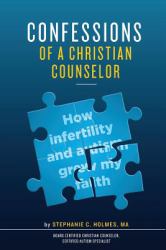 Confessions of a Christian Counselor : How Infertility and Autism Grew My Faith