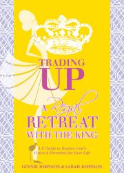 Trading up - a Regal Retreat with the King : A-Z Guide to Receive God's Vision and Direction for Your Life