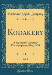 Kodakery, Vol. 7 : A Journal for Amateur Photographers; May, 1920 (Classic Reprint)