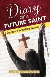 Diary of a Future Saint : Faustina's Incredible Journey