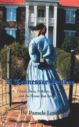 A Tennessee Yankee : Food, Facts, Folklore, Haints and the House That Loved Me