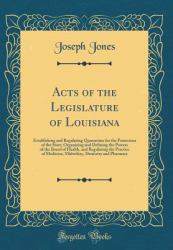 Acts of the Legislature of Louisiana : Establishing and Regulating Quarantine for the Protection of the State; Organizing and Defining the Powers of the Board of Health, and Regulating the Practice of Medicine, Midwifery, Dentistry and Pharmacy