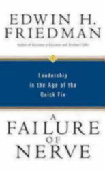 A Failure of Nerve : Leadership in the Age of the Quick Fix