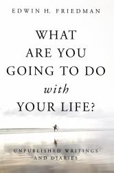 What Are You Going to Do with Your Life? : Unpublished Writings and Diaries