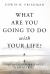 What Are You Going to Do with Your Life? : Unpublished Writings and Diaries