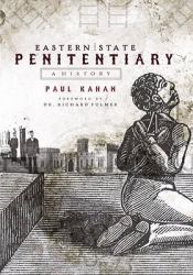 Eastern State Penitentiary : A History of Penitence and Punishment