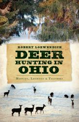 Deer Hunting in Ohio : History, Legends and Trophies