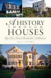 A History Through Houses : Cape Cod's Varied Residential Architecture