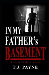 In My Father's Basement : A Serial Killer Novel