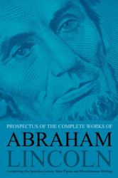 Prospectus of the Complete Works of Abraham Lincoln : Comprising His Speeches, Letters, State Papers and Miscellaneous Writings