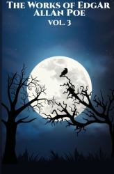 The Works of Edgar Allan Poe : Vol. 3 Of 5