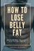 How to Lose Belly Fat : Quick and Easy Tips to Burn Belly Fat and Tone ABS