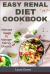 Easy Renal Diet Cookbook : Ultimate Guide to Manage Kidney Disease