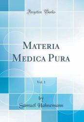 Materia Medica Pura, Vol. 1 (Classic Reprint)