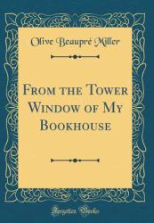 From the Tower Window of My Bookhouse (Classic Reprint)