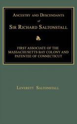 Ancestry and Descendants of Sir Richard Saltonstall : First Associate of the Massachusetts Bay Colony and Patentee of Connecticut
