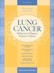 Lung Cancer: Making Sense of Diagnosis, Treatment, and Options : Making Sense of Diagnosis, Treatment, and Options