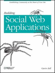 Building Social Web Applications : Establishing Community at the Heart of Your Site
