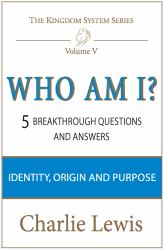 Who Am I? 5 Breakthrough Questions and Answers : Identity, Origin and Purpose