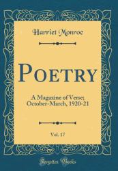 Poetry, Vol. 17 : A Magazine of Verse; October-March, 1920-21 (Classic Reprint)