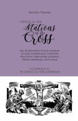 Catholic All Year Stations of the Cross : An Illustrated Home Version of This Traditional Catholic Devotion, Featuring Prayers, Bible Readings, and Song