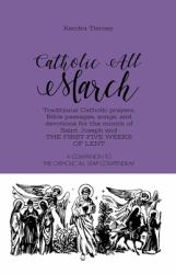 Catholic All March : Traditional Catholic Prayers, Bible Passages, Songs, and Devotions for the Month of Saint Joseph and the First Five Weeks of Lent