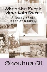 When the Purple Mountain Burns : A Story of the Rape of Nanking